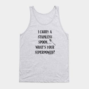 I Carry a Stainless Spoon... What's Your Superpower v2 Tank Top